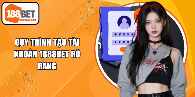 Quy trình tạo tài khoản 1888BET rõ ràng