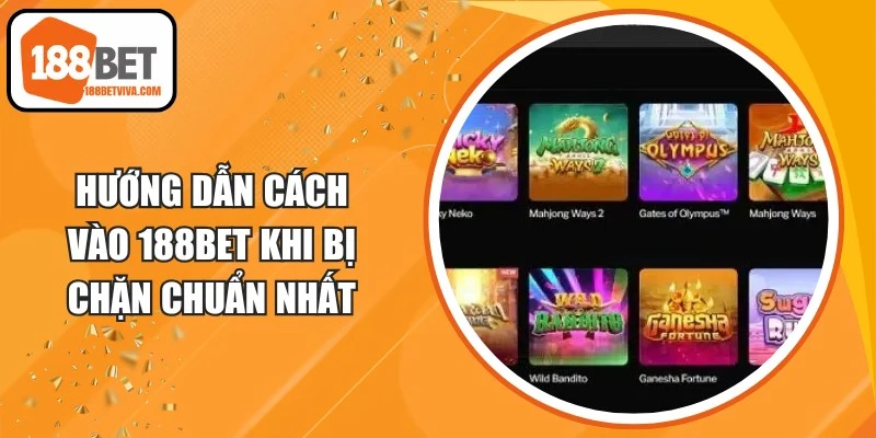 Cách Vào 188BET Khi Bị Chặn