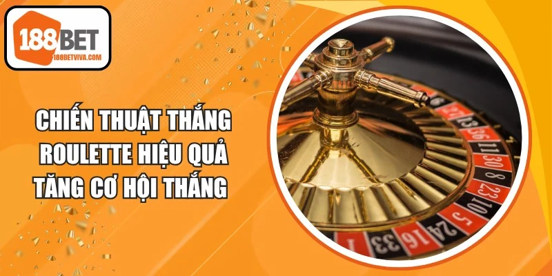 Chiến Thuật Thắng Roulette Hiệu Quả